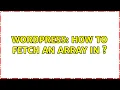 Wordpress How to fetch an array in wpdb 3 Solutions