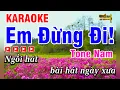 Lagu Karaoke Em Đừng Đi Nhạc Hoa Lời Việt Tone Nam Beat Hay Dễ Hát | Karaoke Phi Long