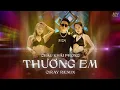 Download Lagu Thương Em - Châu Khải Phong | Ciray Remix | Bản Cực Căng Hot TikTok | Thầm Trách Lương Duyên Remix