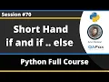 Short Hand if and if else Statements in Python Python Tutorial - Part 70