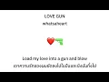 Lagu [THAISUB] LOVE GUN - whatsaheart 