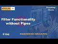 Adding Filter Functionality without Pipes Angular Pipes A Complete Angular Course