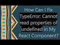How Can I Fix TypeError Cannot read properties of undefined in My React Component