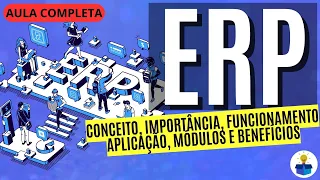 ERP: Conceito, importância, funcionamento, aplicação, módulos e benefícios | Aula Completa