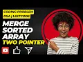 Merge Sorted Array Leetcode Coding Problem Two Pointer Otimized and Bruteforce