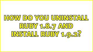 Ubuntu How do you uninstall Ruby 1 8 7 and install Ruby 1 9 2