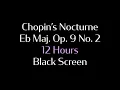 Download Lagu Chopin's Nocturne in Eb Major Op.9 No.2 - 12 Hours Long - with Black Screen