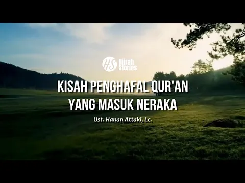 Download MP3 Kisah Penghafal Qur'an Yang Masuk Neraka - ustadz Hanan Attaki