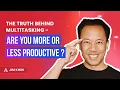 The Truth Behind Multitasking - Are You More or Less Productive