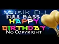 Download Lagu DJ REMIX HAPPY BIRTHDAY No Copyright || Musik Ulang Tahun keren free Download