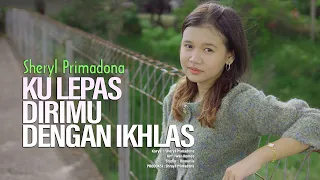 sheryl primadona ku lepas dirimu dengan ikhlas official music video 