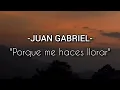 Juan Gabriel- Porqué Me Haces Llorar [Letra]
