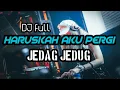 Download Lagu DJ HARUSKAH AKU PERGI JEDAG JEDUG SAMBIL GELENG KEPALA ..🎧