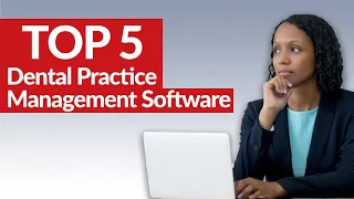 The Top Dental Practice Management Software - Dental Office Must Know