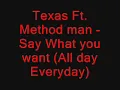 Texas Ft. Method man - Say what you want