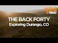 The Back 40 Exploring Durango CO