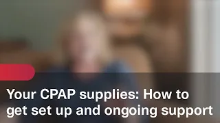 Your CPAP supplies How to get set up and ongoing support