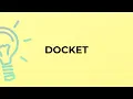 What is the meaning of the word DOCKET