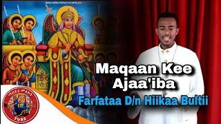 Maqaan Kee Ajaa Iba Farfataa D N Hiikaa Bultii Faarsaa Afaan Oromoo Ortodoksii Tewahiidoo Oromo 