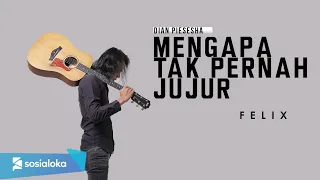 mengapa tak pernah jujur pance pondaag felix irwan