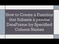 How to Create a Function that Subsets a pandas DataFrame by Specified Column Names