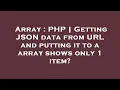 Array PHP Getting JSON data from URL and putting it to a array shows only 1 item
