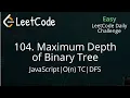 104 Maximum Depth of Binary Tree JavaScript DFS O n TC LeetCode Daily Challenge