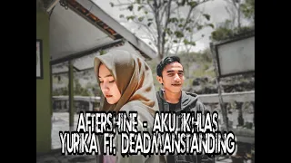 Download AKU IKHLAS - AFTERSHINE || cover Yurika ft Deadmanstanding MP3