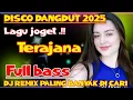 Lagu TERAJANA || DISCO DANGDUT 2025 ~ DJ REMIX DANGDUT VIRAL FULL BASS 