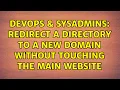 DevOps SysAdmins redirect a directory to a new domain without touching the main website