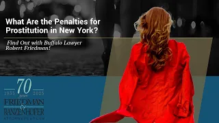 What Are the Penalties for Prostitution in New York Find Out with Buffalo Lawyer Robert Friedman
