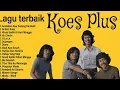 Lagu terbaik Koes plus full album | TANPA IKLAN