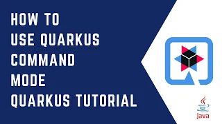 How to use Quarkus Command Mode Quarkus Tutorial QUARKUS CloudNative Java