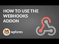 How to Use the Webhooks Addon by WPForms