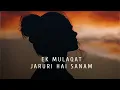 Lagu Ek Mulaqat jaruri hain sanam❤️