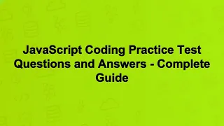 JavaScript Coding Practice Test Questions and Answers - Complete Guide