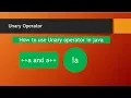 Unary and Binary Operator in java
