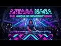 ASTAGA NAGA - KING NASSAR (REMIX BREAKBEAT FULL BASS TERBARU 2026) MENGKEREN HABIS!