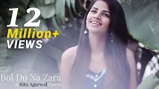 bol do na zara female cover version by ritu agarwal voiceofritu armaan malik