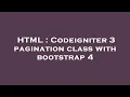 HTML Codeigniter 3 pagination class with bootstrap 4