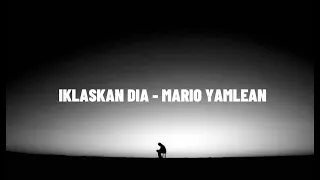 ikhlaskan dia mario yamlean