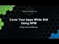 Cover Your Apps While Still Using npm - Tierney Cyren NodeSource