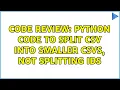 Code Review Python code to split csv into smaller csvs not splitting IDs 2 Solutions