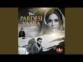 Lagu Mere Pardesi Yaara