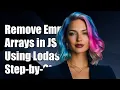 How to Remove Empty Arrays in JavaScript with Lodash A Step-by-Step Guide