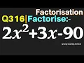 Q316 Factorise 2x 2 3x-90 Factorise 2x2 3x-90 Factorise 2 x square 3x - 90 2 x square 3x
