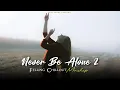 Download Lagu Never Be Alone 2 Mashup 2025 (Vdj Shana Mashup) | Terre Pyaar Mein | Feeling Chillout