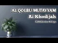 Download Lagu AL QOLBU MUTAYYAM || Ai Khodijah || Full Lirik dan Artinya