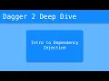 Dagger 2 Deep Dive - Intro To Dependency Injection