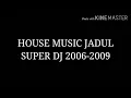 Download Lagu House Music Jadul Super DJ 2006-2009